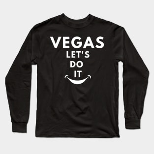 Vegas let's do it , Vegas vacation Long Sleeve T-Shirt